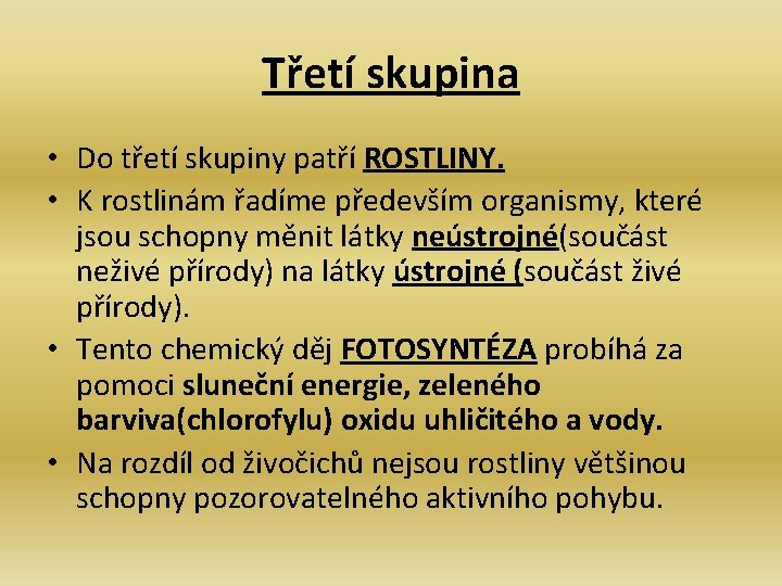 Třetí skupina • Do třetí skupiny patří ROSTLINY. • K rostlinám řadíme především organismy,