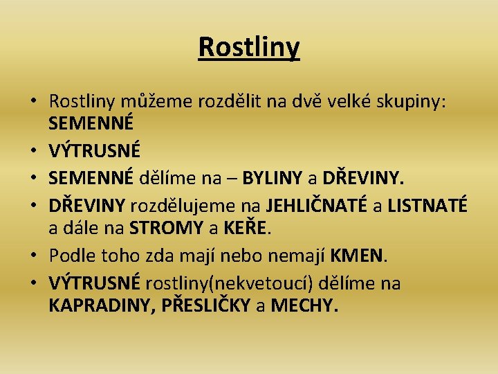 Rostliny • Rostliny můžeme rozdělit na dvě velké skupiny: SEMENNÉ • VÝTRUSNÉ • SEMENNÉ