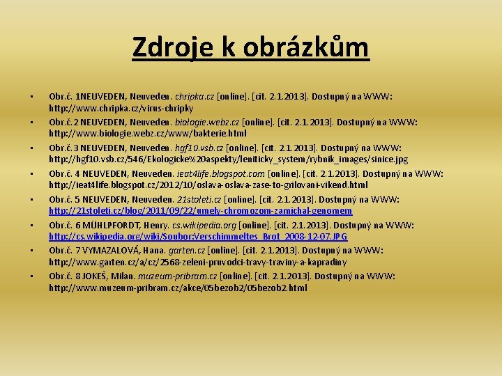 Zdroje k obrázkům • • Obr. č. 1 NEUVEDEN, Neuveden. chripka. cz [online]. [cit.