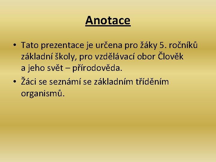 Anotace • Tato prezentace je určena pro žáky 5. ročníků základní školy, pro vzdělávací