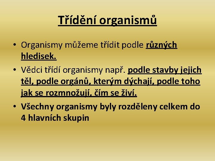 Třídění organismů • Organismy můžeme třídit podle různých hledisek. • Vědci třídí organismy např.