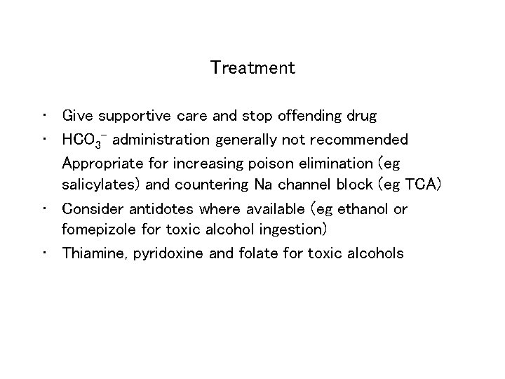 Treatment • Give supportive care and stop offending drug • HCO 3 - administration