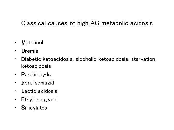 Classical causes of high AG metabolic acidosis • Methanol • Uremia • Diabetic ketoacidosis,