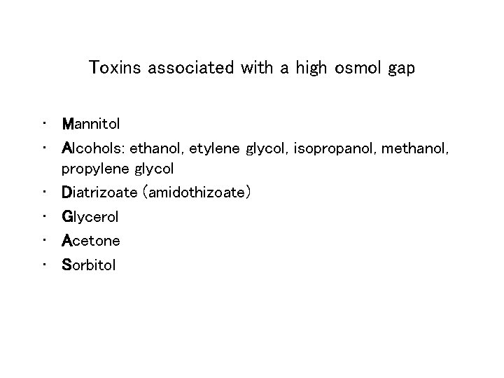 Toxins associated with a high osmol gap • Mannitol • Alcohols: ethanol, etylene glycol,