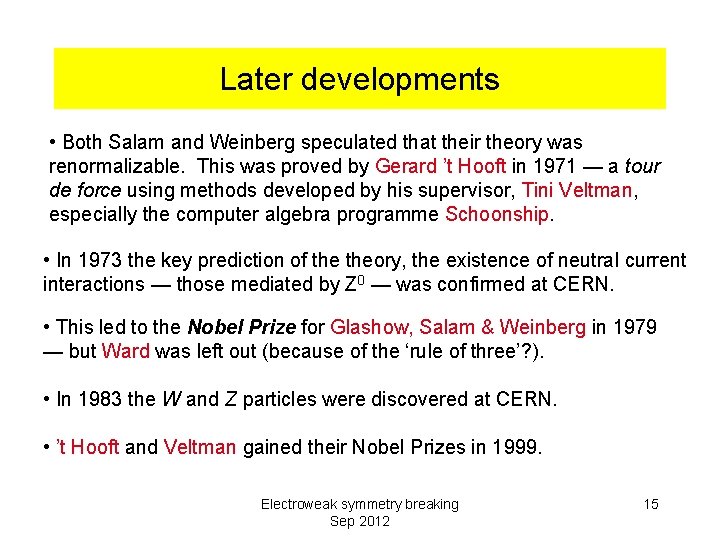 Later developments • Both Salam and Weinberg speculated that their theory was renormalizable. This