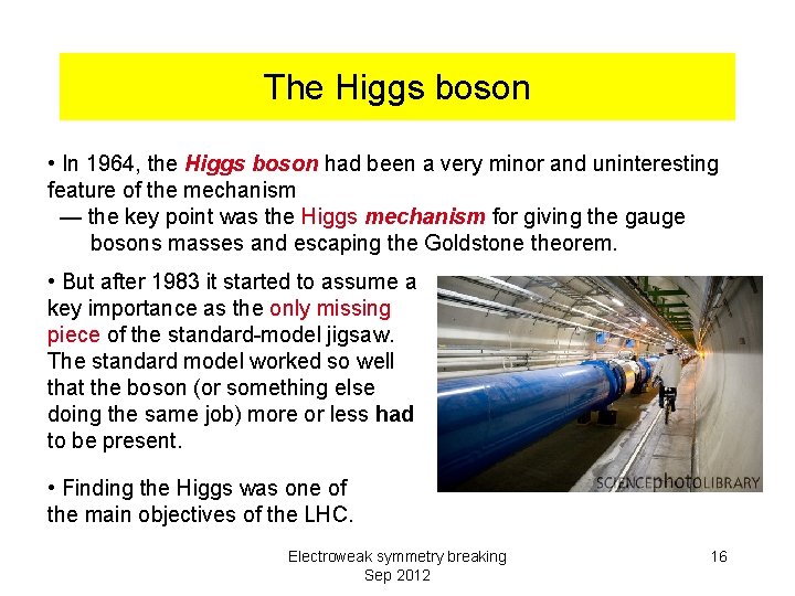 The Higgs boson • In 1964, the Higgs boson had been a very minor
