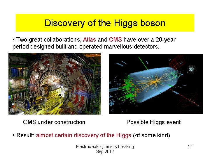 Discovery of the Higgs boson • Two great collaborations, Atlas and CMS have over