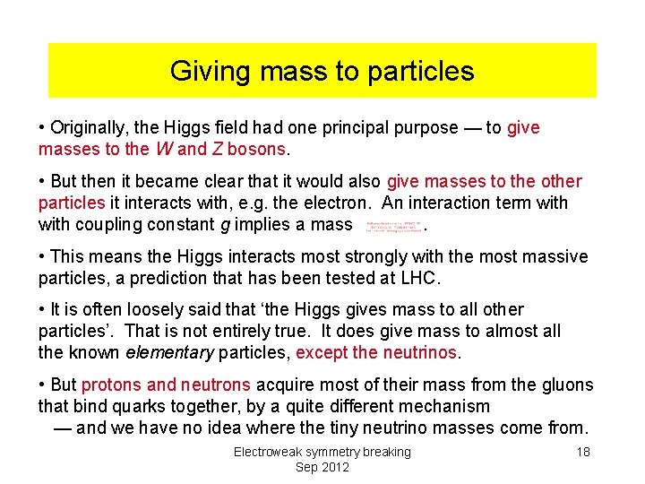 Giving mass to particles • Originally, the Higgs field had one principal purpose —