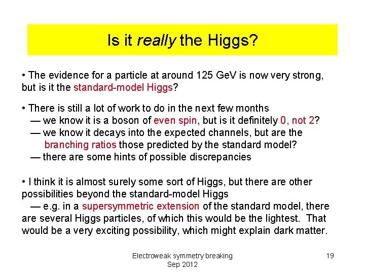 Is it really the Higgs? • The evidence for a particle at around 125