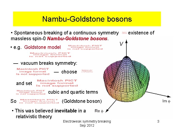 Nambu-Goldstone bosons • Spontaneous breaking of a continuous symmetry existence of massless spin-0 Nambu-Goldstone