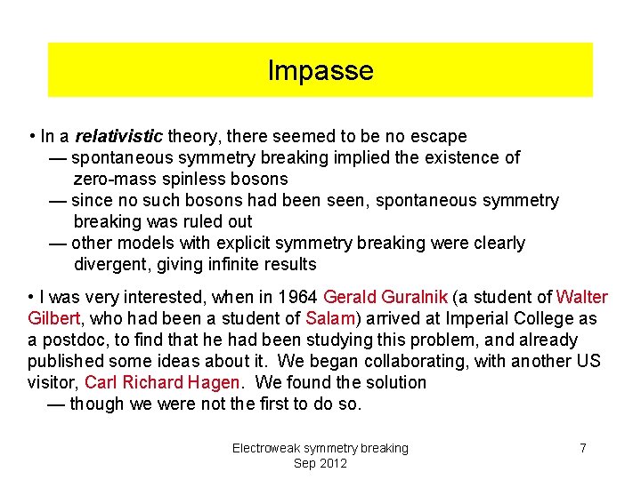 Impasse • In a relativistic theory, there seemed to be no escape — spontaneous