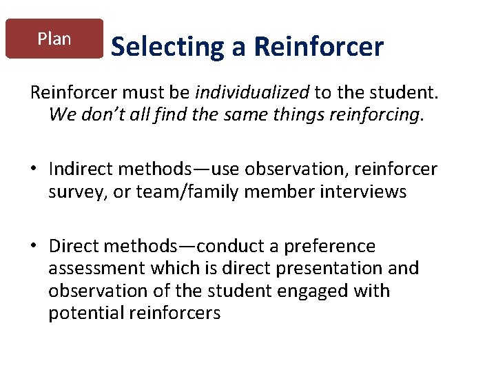 Plan Selecting a Reinforcer must be individualized to the student. We don’t all find