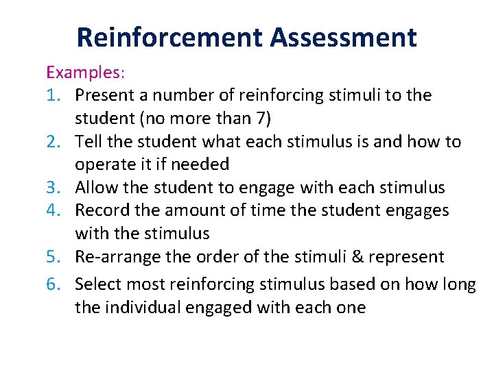 Reinforcement Assessment Examples: 1. Present a number of reinforcing stimuli to the student (no