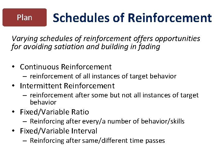 Plan Schedules of Reinforcement Varying schedules of reinforcement offers opportunities for avoiding satiation and