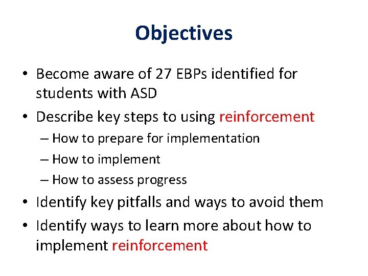 Objectives • Become aware of 27 EBPs identified for students with ASD • Describe