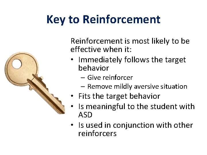 Key to Reinforcement is most likely to be effective when it: • Immediately follows