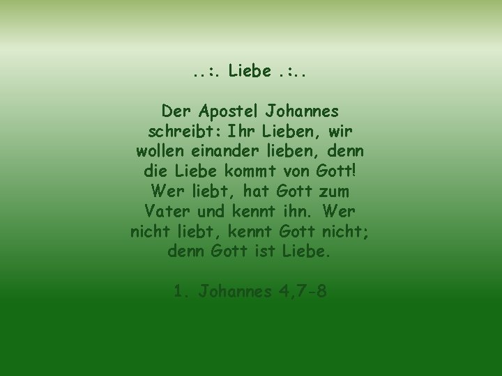 . . : . Liebe. : . . Der Apostel Johannes schreibt: Ihr Lieben,