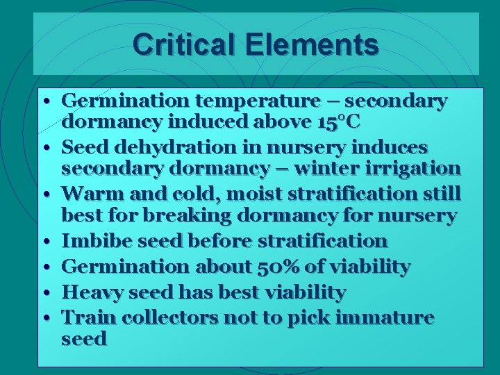 Critical Elements • Germination temperature – secondary • • • dormancy induced above 15°C