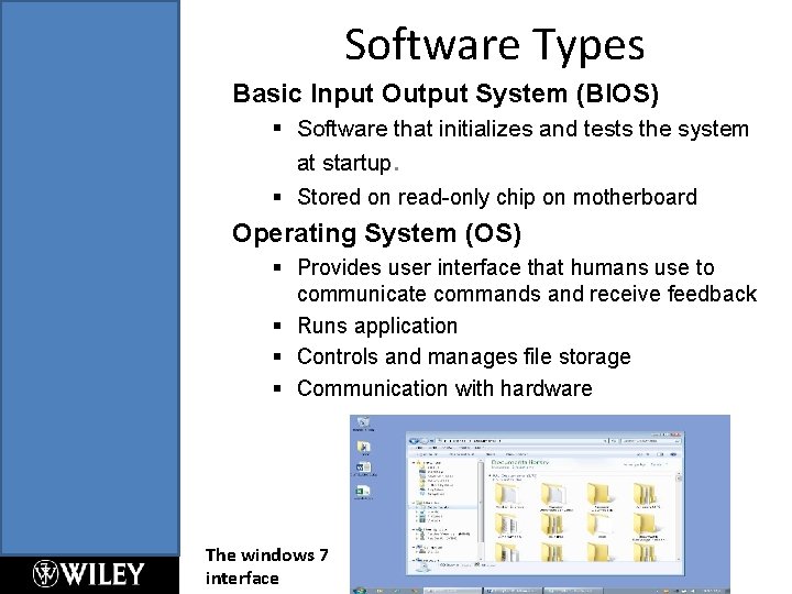 Software Types Basic Input Output System (BIOS) § Software that initializes and tests the