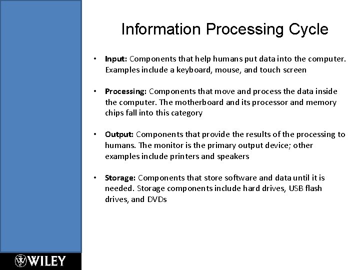 Information Processing Cycle • Input: Components that help humans put data into the computer.