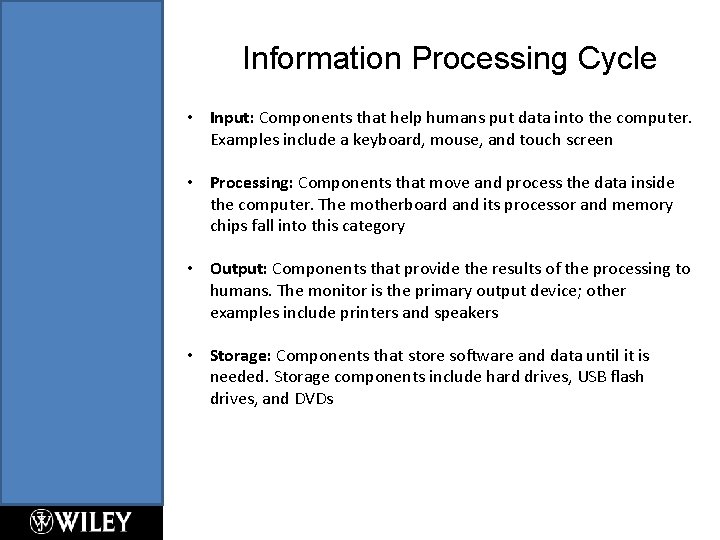 Information Processing Cycle • Input: Components that help humans put data into the computer. Information Processing Cycle • Input: Components that help humans put data into the computer.