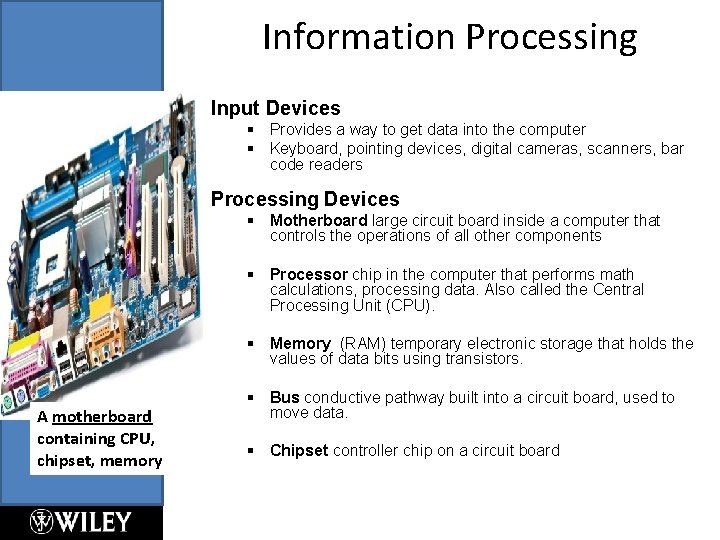 Information Processing Input Devices § Provides a way to get data into the computer