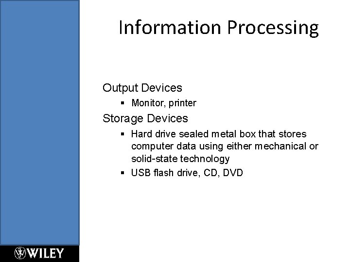 Information Processing Output Devices § Monitor, printer Storage Devices § Hard drive sealed metal
