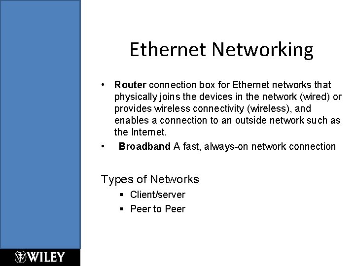 Ethernet Networking • Router connection box for Ethernet networks that physically joins the devices Ethernet Networking • Router connection box for Ethernet networks that physically joins the devices