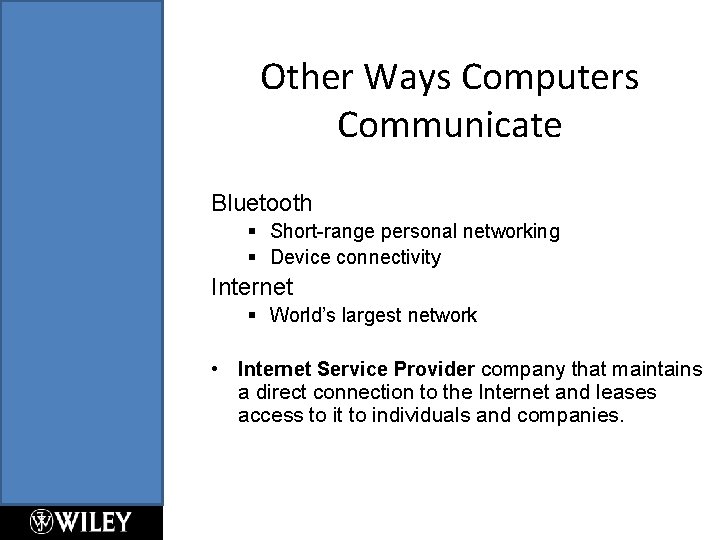 Other Ways Computers Communicate Bluetooth § Short-range personal networking § Device connectivity Internet §