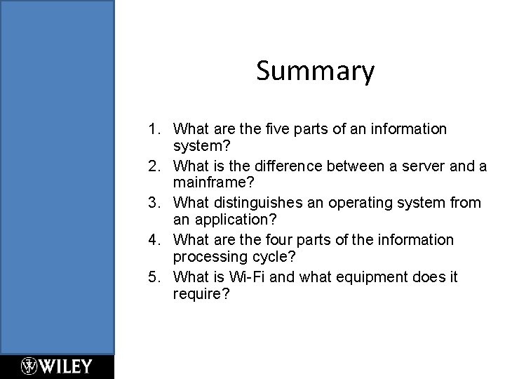 Summary 1. What are the five parts of an information system? 2. What is