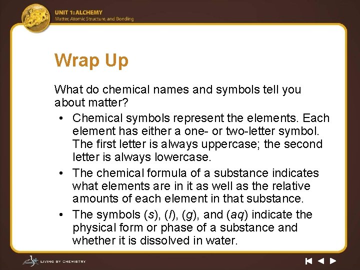 Wrap Up What do chemical names and symbols tell you about matter? • Chemical