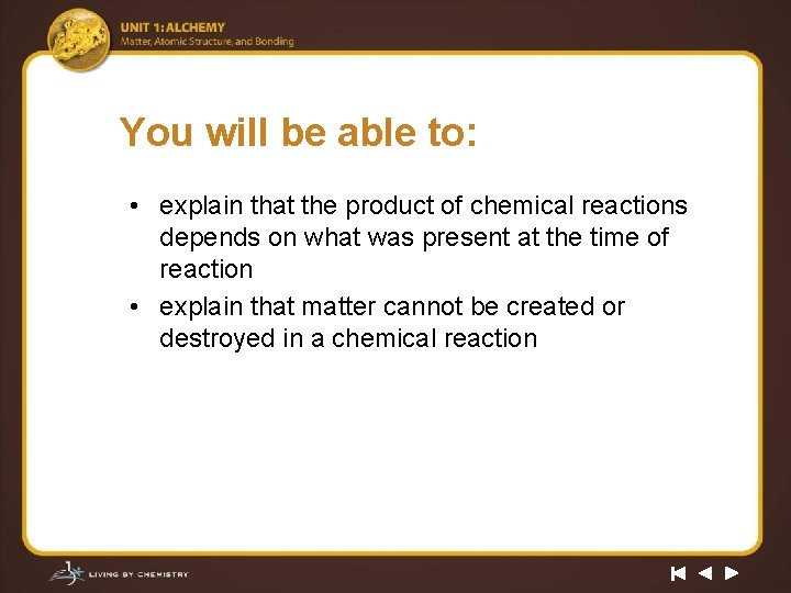 You will be able to: • explain that the product of chemical reactions depends