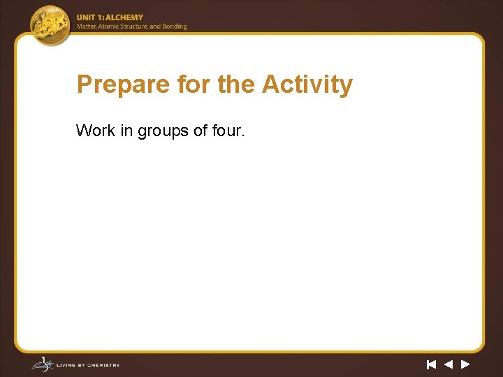 Prepare for the Activity Work in groups of four. 