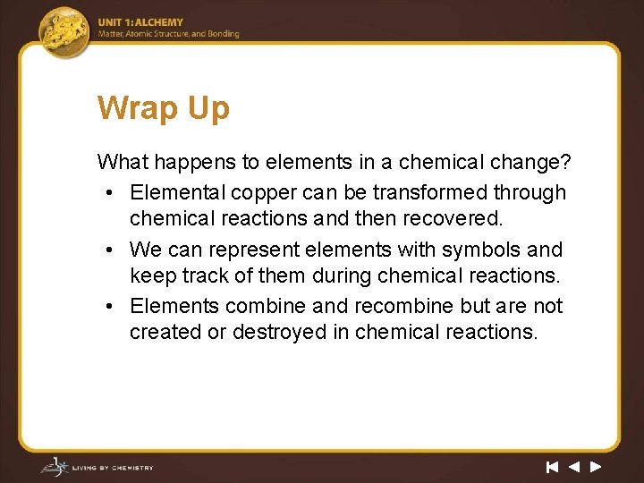 Wrap Up What happens to elements in a chemical change? • Elemental copper can