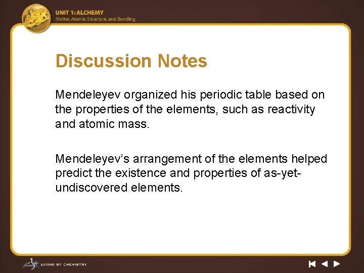 Discussion Notes Mendeleyev organized his periodic table based on the properties of the elements,