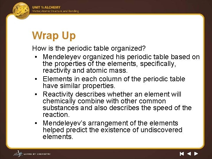 Wrap Up How is the periodic table organized? • Mendeleyev organized his periodic table