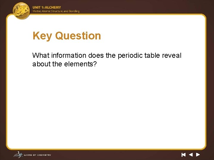 Key Question What information does the periodic table reveal about the elements? 