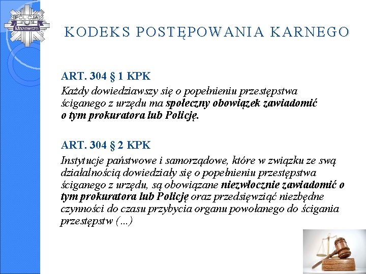 KODEKS POSTĘPOWANIA KARNEGO ART. 304 § 1 KPK Każdy dowiedziawszy się o popełnieniu przestępstwa