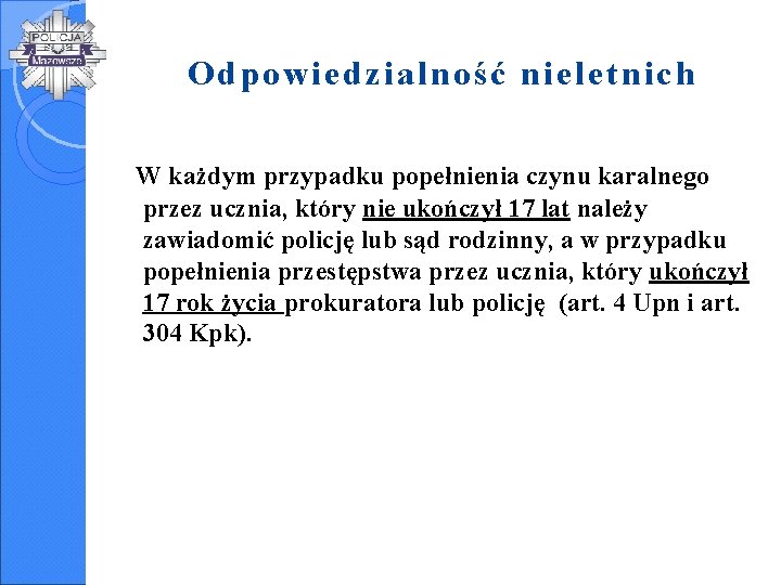 Odpowiedzialność nieletnich W każdym przypadku popełnienia czynu karalnego przez ucznia, który nie ukończył 17