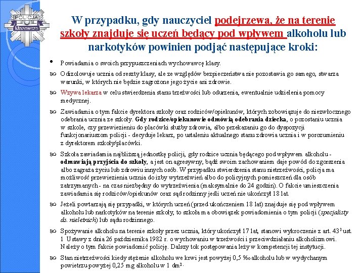 W przypadku, gdy nauczyciel podejrzewa, że na terenie szkoły znajduje się uczeń będący pod