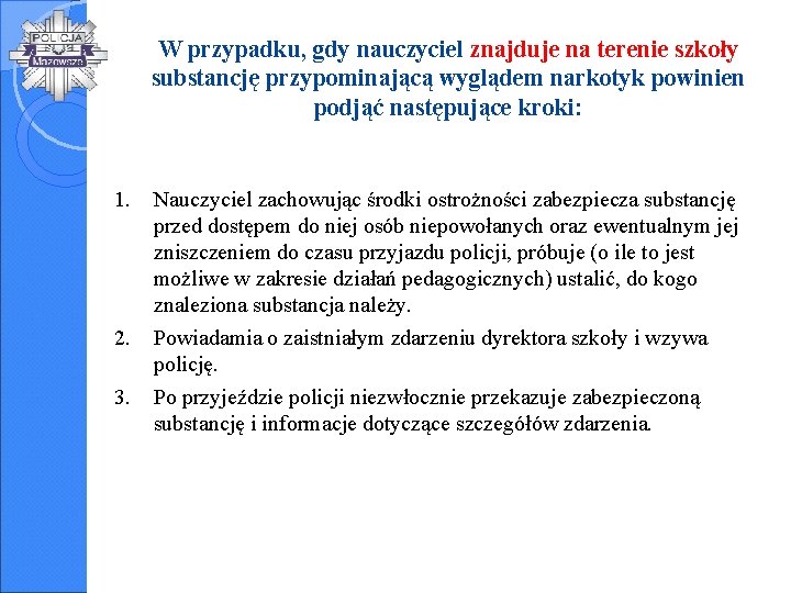 W przypadku, gdy nauczyciel znajduje na terenie szkoły substancję przypominającą wyglądem narkotyk powinien podjąć