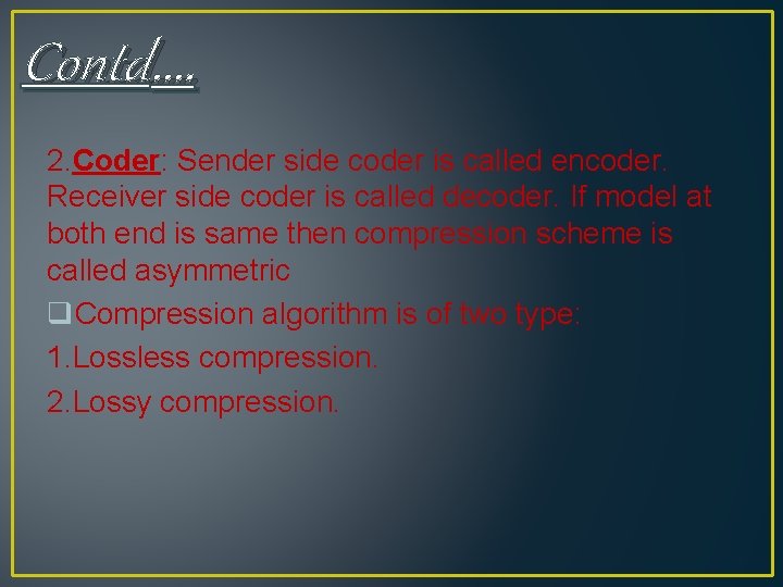 Contd…. 2. Coder: Sender side coder is called encoder. Receiver side coder is called Contd…. 2. Coder: Sender side coder is called encoder. Receiver side coder is called