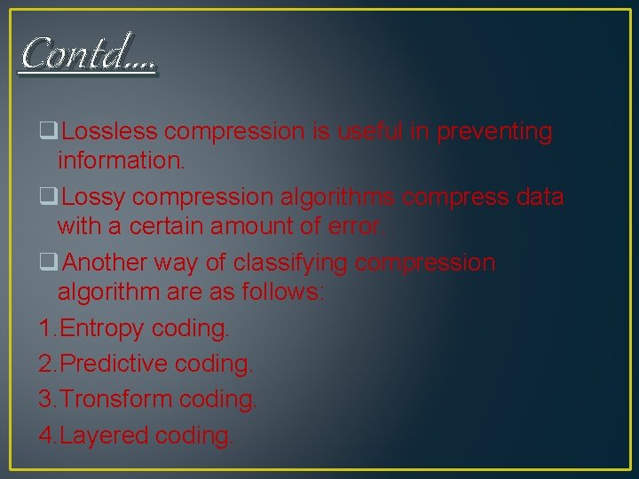Contd…. q. Lossless compression is useful in preventing information. q. Lossy compression algorithms compress Contd…. q. Lossless compression is useful in preventing information. q. Lossy compression algorithms compress