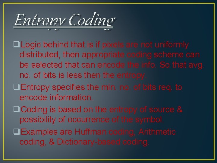 Entropy Coding q. Logic behind that is if pixels are not uniformly distributed, then Entropy Coding q. Logic behind that is if pixels are not uniformly distributed, then