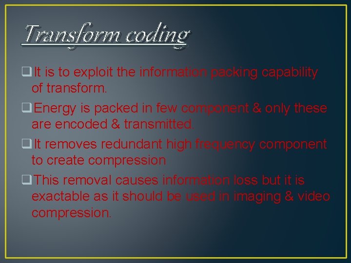 Transform coding q. It is to exploit the information packing capability of transform. q. Transform coding q. It is to exploit the information packing capability of transform. q.