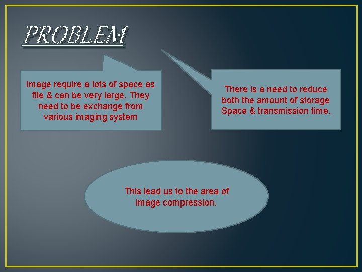 PROBLEM Image require a lots of space as file & can be very large. PROBLEM Image require a lots of space as file & can be very large.