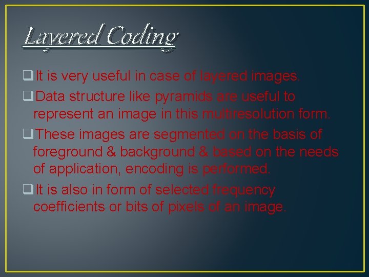 Layered Coding q. It is very useful in case of layered images. q. Data Layered Coding q. It is very useful in case of layered images. q. Data