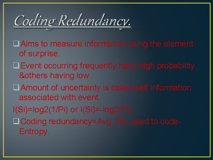 Coding Redundancy. q. Aims to measure information using the element of surprise. q. Event Coding Redundancy. q. Aims to measure information using the element of surprise. q. Event