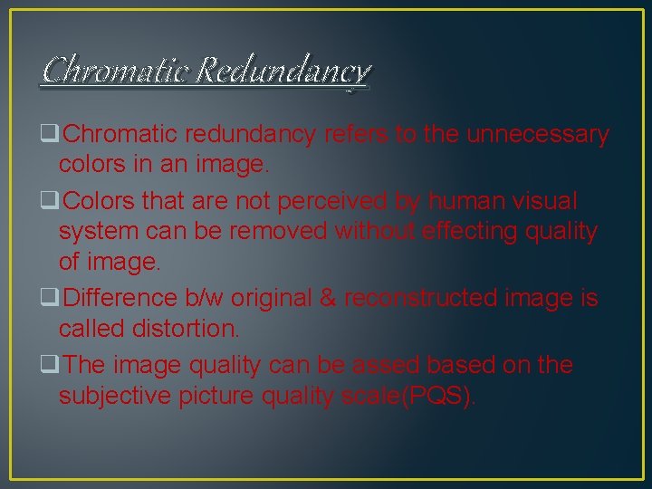 Chromatic Redundancy q. Chromatic redundancy refers to the unnecessary colors in an image. q. Chromatic Redundancy q. Chromatic redundancy refers to the unnecessary colors in an image. q.