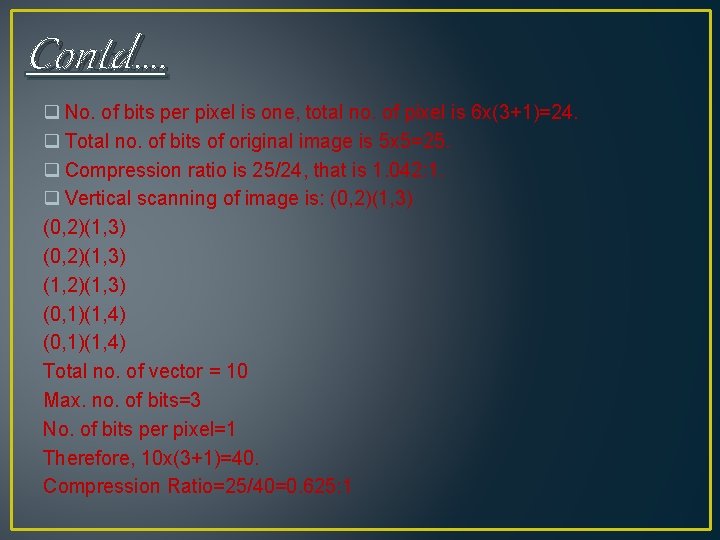 Contd…. q No. of bits per pixel is one, total no. of pixel is Contd…. q No. of bits per pixel is one, total no. of pixel is